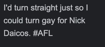 A screenshot reading “I’d turn straight just so I could turn gay for Nick Daicos #AFL